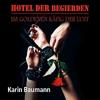 Hotel der Begierden: Im goldenen Käfig Lust