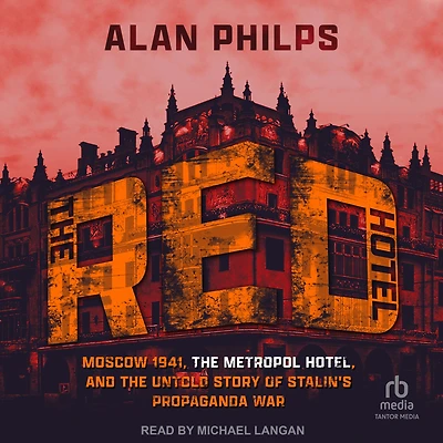 the Red Hotel: Moscow 1941, Metropol Hotel, and Untold Story of Stalin's Propaganda War
