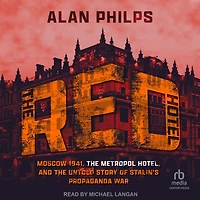 the Red Hotel: Moscow 1941, Metropol Hotel, and Untold Story of Stalin's Propaganda War