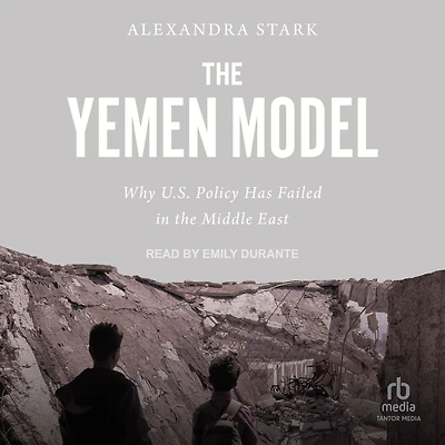 the Yemen Model: Why U.S. Policy Has Failed Middle East