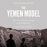 the Yemen Model: Why U.S. Policy Has Failed Middle East