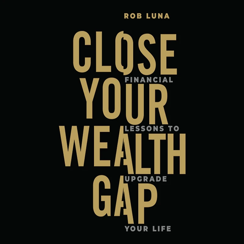 Close Your Wealth Gap: Financial Lessons to Upgrade Life