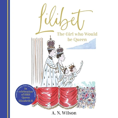 Lilibet: the Girl Who Would be Queen: A gorgeously illustrated gift book celebrating life of Her Majesty Queen Elizabeth II