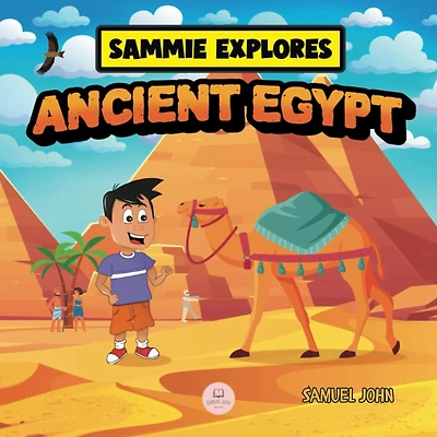 Sammie Explores Ancient Egypt: Learn About Egyptian Civilization