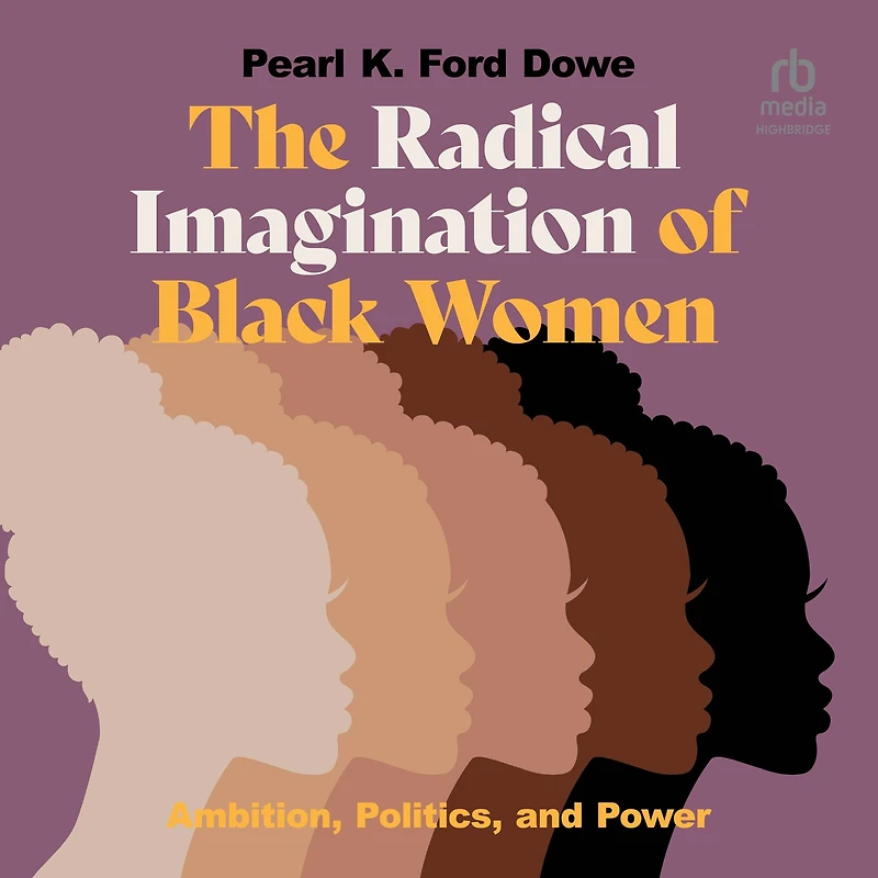 The Radical Imagination of Black Women: Ambition, Politics, and Power