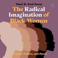 The Radical Imagination of Black Women: Ambition, Politics, and Power