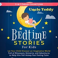 Bedtime Stories for Kids: Let Your Child Discover an Imaginative World Full of Dinosaurs, Unicorns and Adventures to Help Them Fall Asleep Fast Feeling Calm