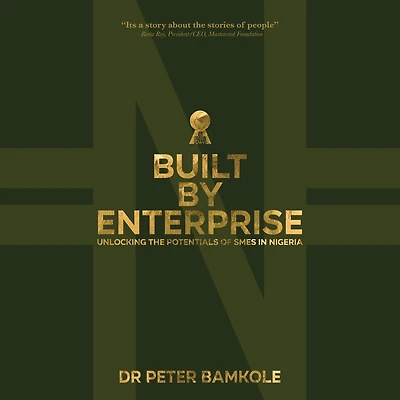 BUILT BY ENTERPRISE: UNLOCKING THE POTENTIALS OF SMES IN NIGERIA
