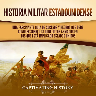 Historia militar estadounidense: Una fascinante guía de sucesos y hechos que debe conocer sobre los conflictos armados en está implicado Estados Unidos