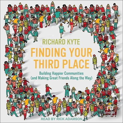 Finding Your Third Place: Building Happier Communities (and Making Great Friends Along the Way)