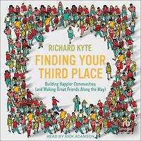 Finding Your Third Place: Building Happier Communities (and Making Great Friends Along the Way)