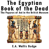the Egyptian Book of Dead: Papyrus Ani British Museum