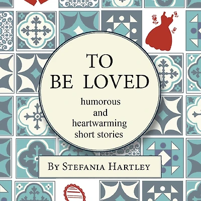 To Be Loved: humorous and heartwarming short stories