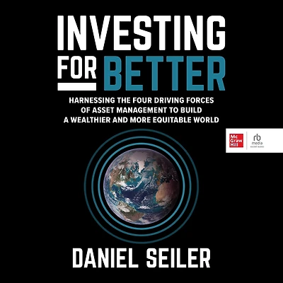Investing for Better: Harnessing the Four Driving Forces of Asset Management to Build a Wealthier and More Equitable World