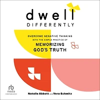 Dwell Differently: Overcome Negative Thinking with the Simple Practice of Memorizing God's Truth