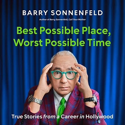 Best Possible Place, Worst Time: True Stories from a Career Hollywood