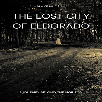 the Lost City of Eldorado: A Journey Beyond Horizon