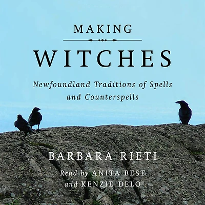 Making Witches: Newfoundland Traditions of Spells and Counterspells