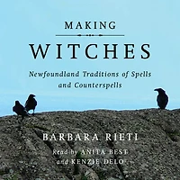 Making Witches: Newfoundland Traditions of Spells and Counterspells