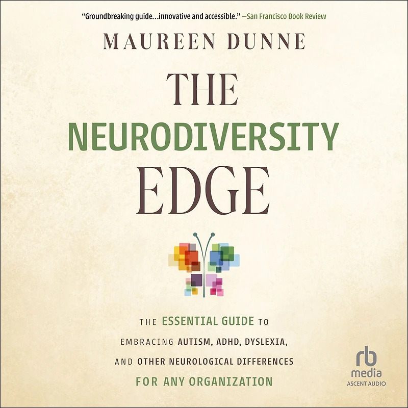 The Neurodiversity Edge: Essential Guide to Embracing Autism, ADHD, Dyslexia, and Other Neurological Differences for Any Organization