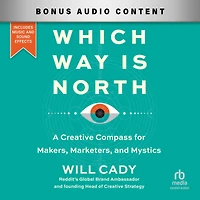 Which Way Is North: A Creative Compass for Makers, Marketers, and Mystics