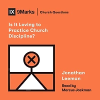Is It Loving to Practice Church Discipline?