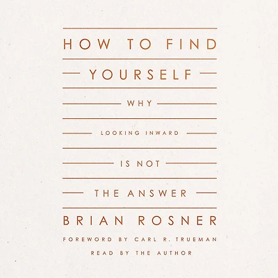 How to Find Yourself: Why Looking Inward Is Not the Answer