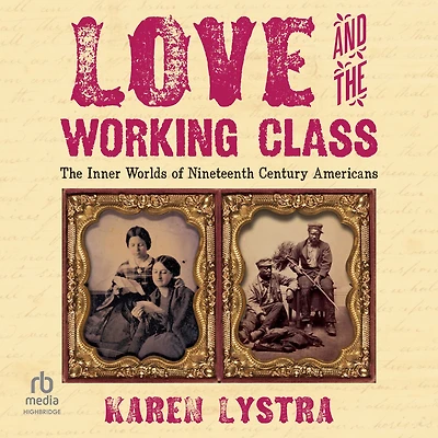 Love and The Working Class: Inner Worlds of Nineteenth Century Americans
