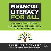 Financial Literacy for All: Disrupting Struggle, Advancing Freedom, and Building a New American Middle Class