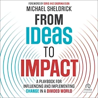 From Ideas to Impact: a Playbook for Influencing and Implementing Change Divided World