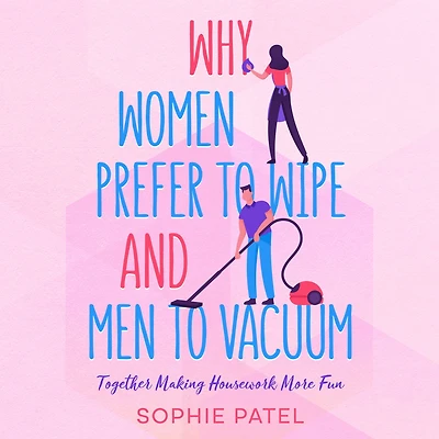 Why Women Prefer to Wipe and Men Vacuum: Together Making Housework More Fun