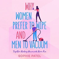 Why Women Prefer to Wipe and Men Vacuum: Together Making Housework More Fun