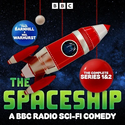 The Spaceship: The Complete Series 1 and 2: A BBC Radio Sci-Fi Comedy