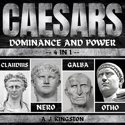 Caesars: Dominance And Power: 4 1 Claudius, Nero, Galba & Otho
