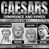 Caesars: Dominance And Power: 4 1 Claudius, Nero, Galba & Otho