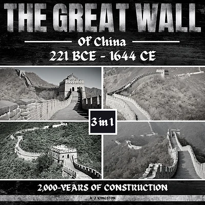 The Great Wall Of China: 221 BCE - 1644 CE: 2,000-Years Construction