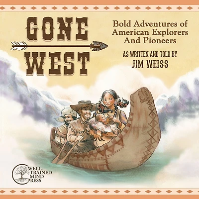 Gone West: Bold Adventures of American Explorers and Pioneers