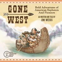 Gone West: Bold Adventures of American Explorers and Pioneers