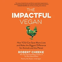 the Impactful Vegan: How You Can Save More Lives and Make Biggest Difference for Animals Planet