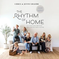 The Rhythm of Home: Five Intentional Practices for a Thriving Family Culture