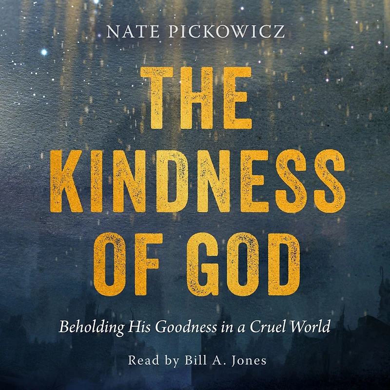 The Kindness of God: Beholding His Goodness a Cruel World