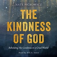 The Kindness of God: Beholding His Goodness a Cruel World