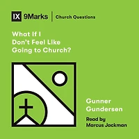 What If I Don't Feel Like Going to Church?
