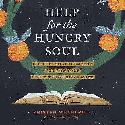Help for the Hungry Soul: Eight Encouragements to Grow Your Appetite God's Word