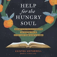 Help for the Hungry Soul: Eight Encouragements to Grow Your Appetite God's Word