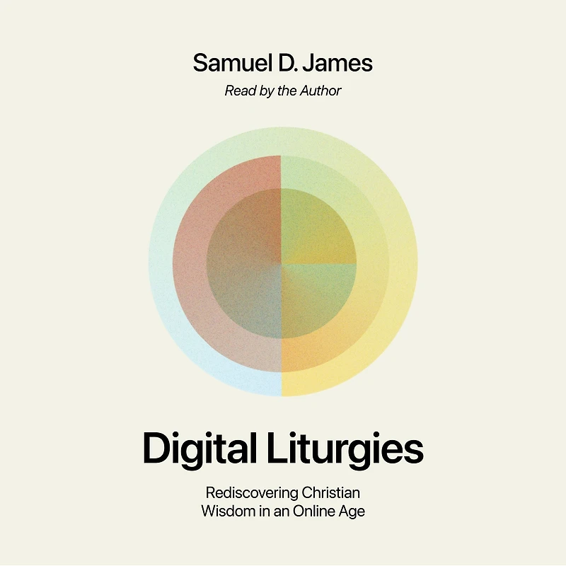 Digital Liturgies: Rediscovering Christian Wisdom an Online Age