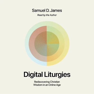 Digital Liturgies: Rediscovering Christian Wisdom an Online Age