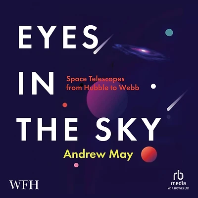 Eyes the Sky: Space Telescopes from Hubble to Webb