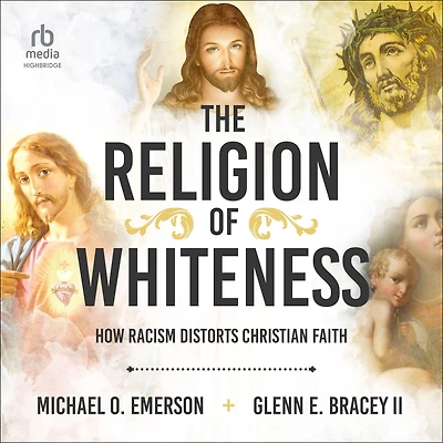 The Religion of Whiteness: How Racism Distorts Christian Faith