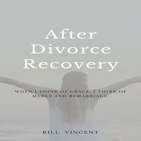 After Divorce Recovery: When I Think of Grace, Mercy and Remarriage